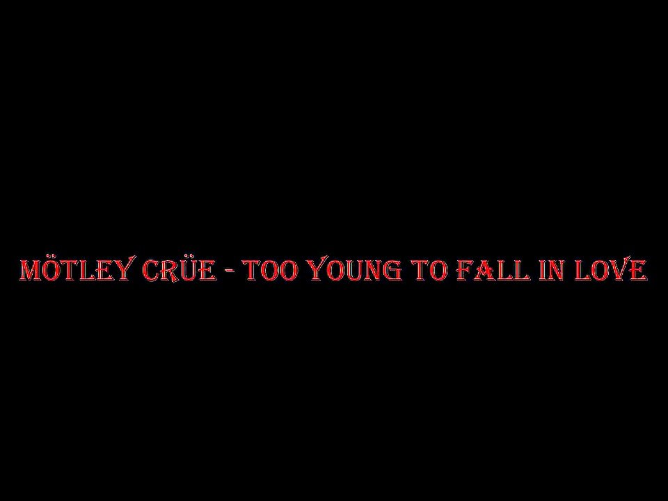 Mötley Crüe - Too Young To Fall In Love Lyrics HD + 3D