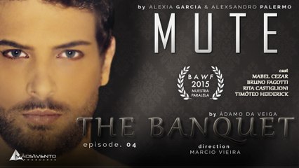 MUTE - "THE BANQUET"/ "O BANQUETE" EP. 04