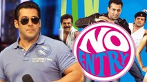 After Shuddhi Salman Khan KICKED OUT From No Entry Mein Entry