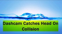 Dashcam Catches Head On Collision [ HD ] - HQ