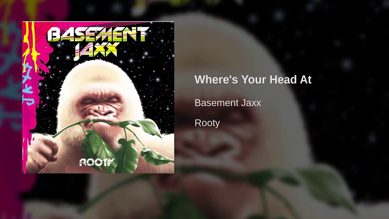 Basement Jaxx - Where's Your Head At