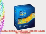 Intel Core i3-2125 Dual-Core Processor 3.3 GHz 3 MB Cache LGA 1155 - BX80623I32125