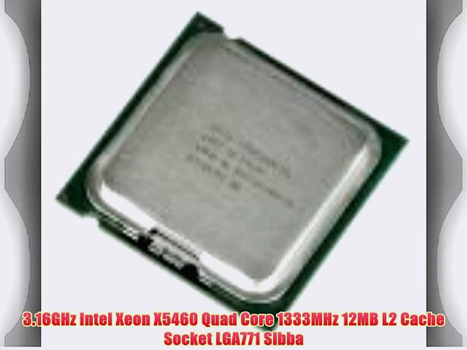 3.16GHz Intel Xeon X5460 Quad Core 1333MHz 12MB L2 Cache Socket LGA771 Slbba