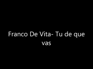 Franco de Vita-Tu de que vas con letra