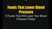 Foods That Lower Blood Pressure - 5 Foods That Will Help Immediately!