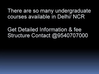 Under Graduate Courses in Delhi NCR @ 09311707000