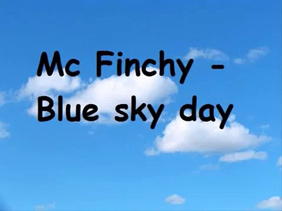 Mc finchy - blue sky day