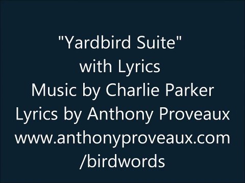 Yardbird Suite with Lyrics - Music by Charlie Parker - Lyrics by Anthony Proveaux - Birdwords