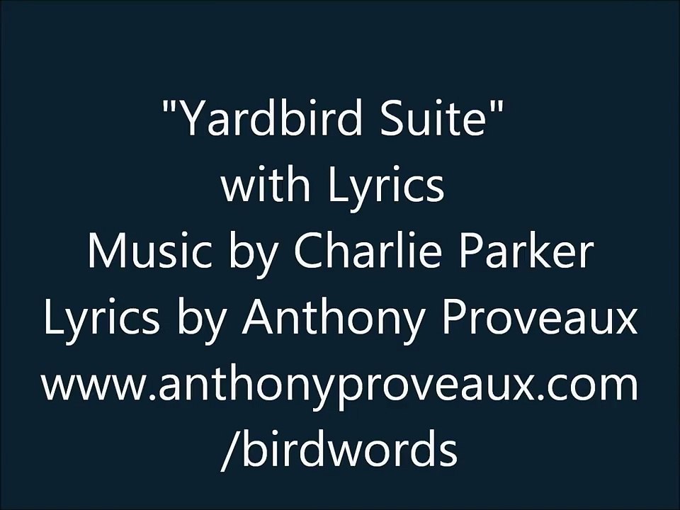 "Yardbird Suite" with Lyrics - Music by Charlie Parker - Lyrics by Anthony Proveaux - "Birdwords"