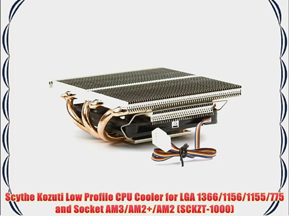 Scythe Kozuti Low Profile CPU Cooler for LGA 1366/1156/1155/775 and Socket AM3/AM2 /AM2 (SCKZT-1000)