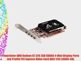 PowerColor AMD Radeon R7 250 2GB GDDR5 4-Mini Display Ports Low Profile PCI-Express Video Card