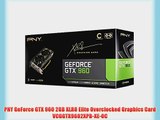 PNY GeForce GTX 960 2GB XLR8 Elite Overclocked Graphics Card VCGGTX9602XPB-XE-OC