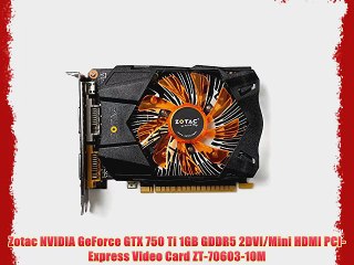 Zotac NVIDIA GeForce GTX 750 Ti 1GB GDDR5 2DVI/Mini HDMI PCI-Express Video Card ZT-70603-10M