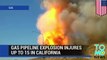 California gas line explosion closes major highway, injures up to 15