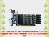 ASUS GeForce 210 512 MB 64-Bit DDR3 PCI Express 2.0 x16 HDCP Ready Low Profile Ready Video