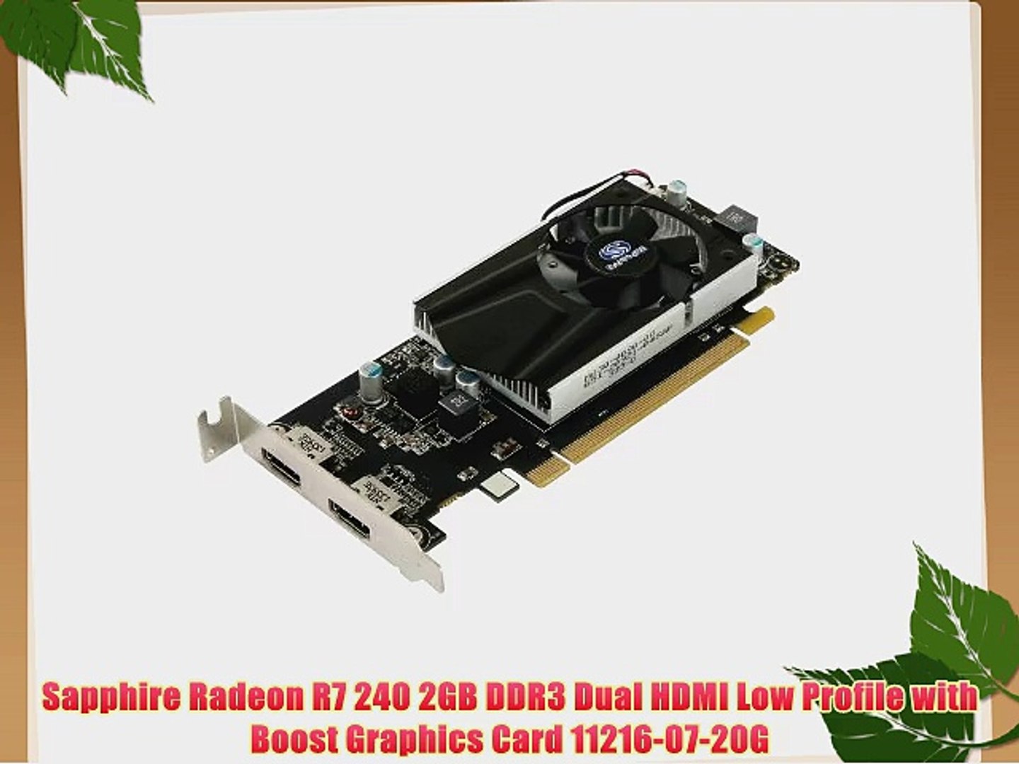 Sapphire Radeon R7 240 2GB DDR3 Dual HDMI Low Profile with Boost Graphics  Card 11216-07-20G - video Dailymotion