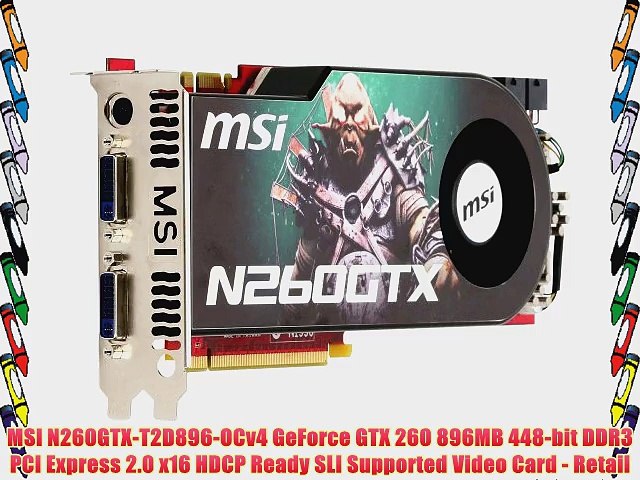 MSI N260GTX-T2D896-OCv4 GeForce GTX 260 896MB 448-bit DDR3 PCI Express 2.0  x16 HDCP Ready SLI - video Dailymotion