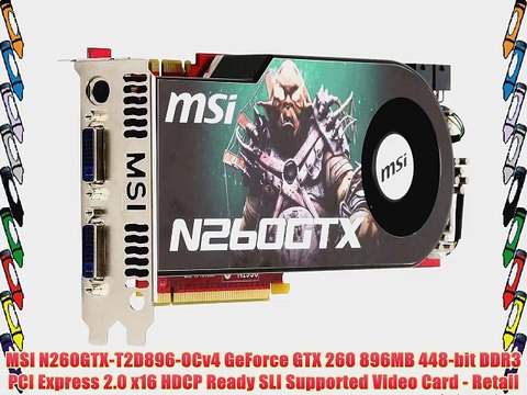 MSI N260GTX-T2D896-OCv4 GeForce GTX 260 896MB 448-bit DDR3 PCI Express 2.0 x16 HDCP Ready SLI
