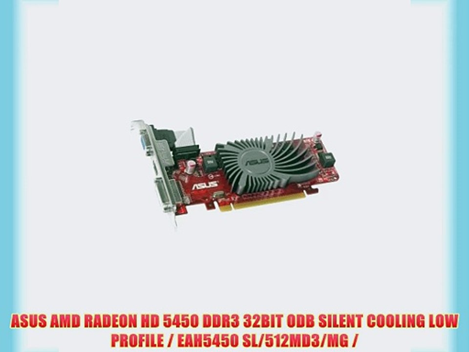 ASUS AMD RADEON HD 5450 DDR3 32BIT ODB SILENT COOLING LOW PROFILE / EAH5450 SL/512MD3/MG /