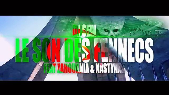 DJ SEM FEAT CHEBA ZAHOUANIA & NASTY NAS - LE SON DES FENNECS (CLIP OFFICIEL)