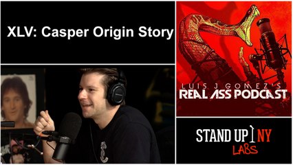 REAL ASS PODCAST- XLV: Casper Origin Story
