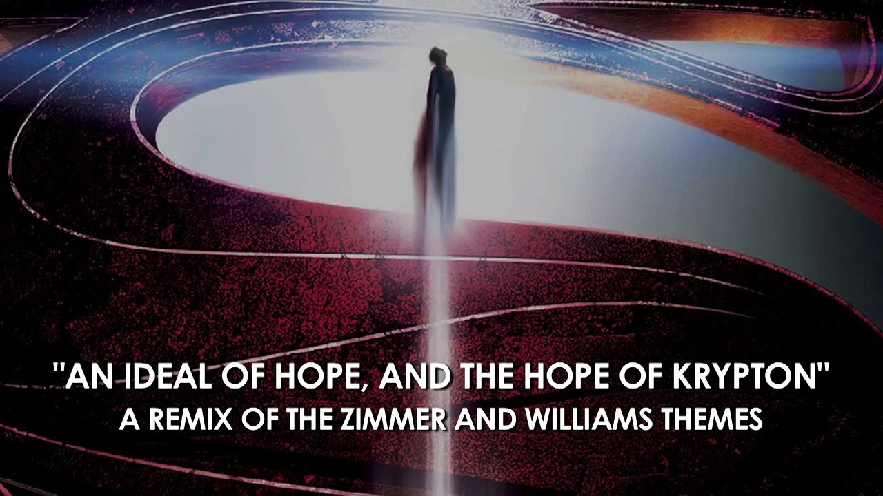 Man of Steel Theme: "An Ideal of Hope" - Remix of Zimmer's & Williams' Themes