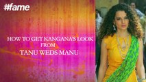 How To Get Kangana's Look From Tanu weds Manu Returns