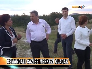 OSMANCALI CAZİBE MERKEZİ OLACAK