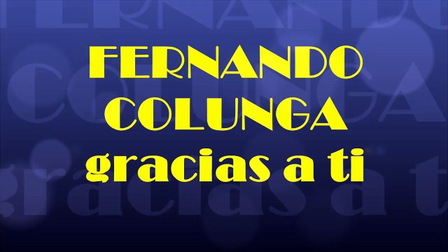 FERNANDO COLUNGA gracias a ti