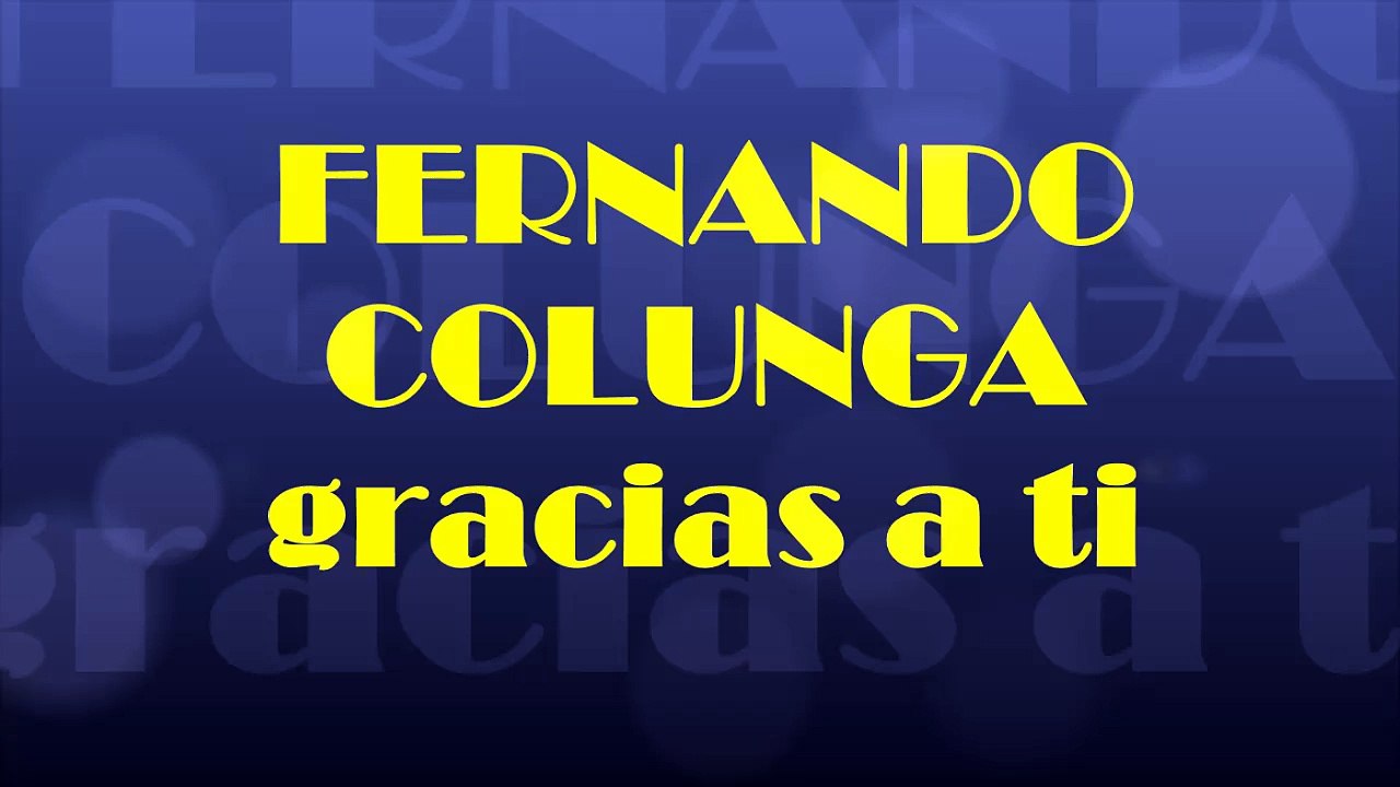 FERNANDO COLUNGA gracias a ti