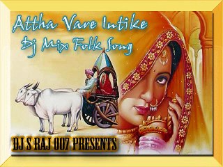 Attha Vare Intike Telangana Folk Songs Dj S Raj 007