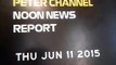 Peter Channel Noon News Report- Thursday June 11, 2015