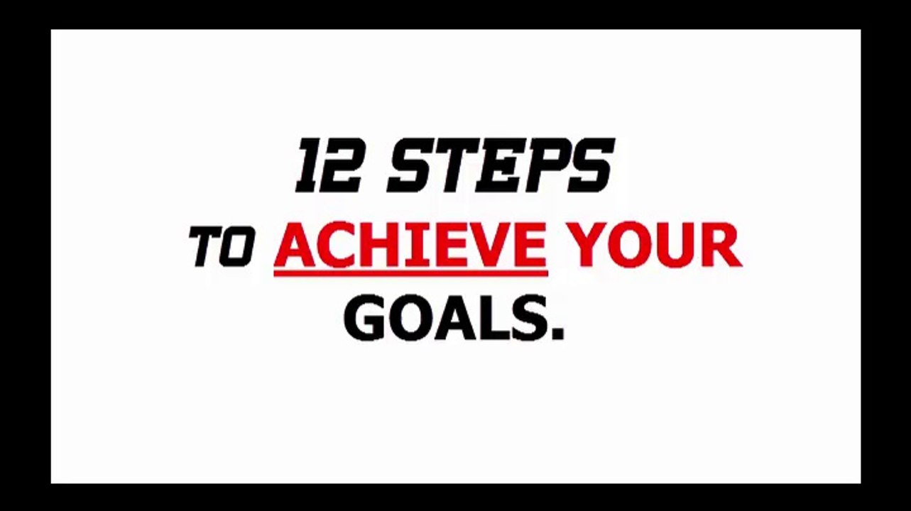 12 STEPS TO ACHIEVE YOUR ANY GOAL IN LIFE.