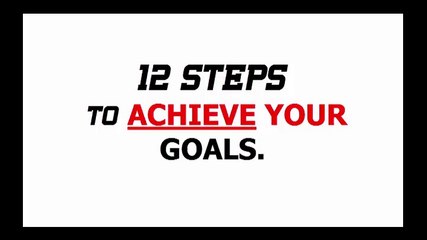 12 STEPS TO ACHIEVE YOUR ANY GOAL IN LIFE.
