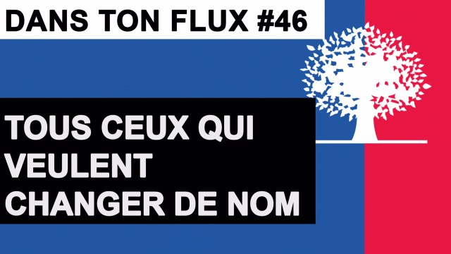 Tous ceux qui veulent changer de nom #DansTonFlux46