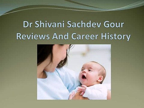 Dr Shivani Sachdev Gour Reviews And Career History