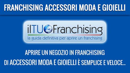 Franchising Accessori Moda e Gioielli _ ILTUOFRANCHISING.COM