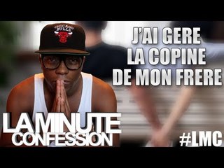 La Minute Confession ! J'ai géré la copine de mon frere !!!