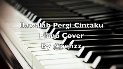 Bawalah Cintaku (Bawalah Pergi Cintaku)  || Piano Cover || By @penzz
