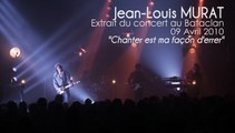 Jean-Louis Murat - Chanter est ma façon d'errer (extrait officiel) 2010