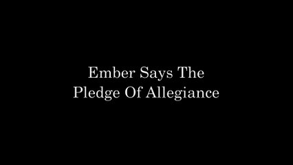 Ember Says The Pledge Of Allegiance