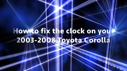 How to fix the clock on your 2003-2008 Toyota Corolla