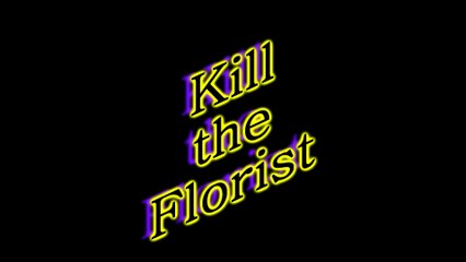 Kill the Florist