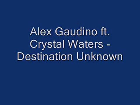 Alex Gaudino ft. Crystal Waters - Destination Unknown W/ lyrics