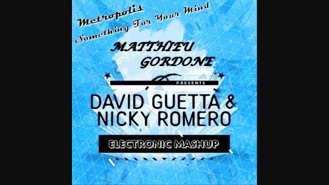 David Guetta, Nicky Romero & Speedy J - Metropolis Something For Your Mind [Matthieu Gordone Mashup]
