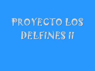 PROYECTO Los delfines II