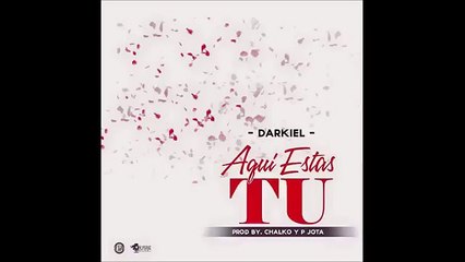Darkiel - Aquí Estas Tu ( PROD . BY CHALKO & P JOTA)