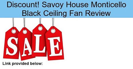 Savoy House Monticello Black Ceiling Fan Review