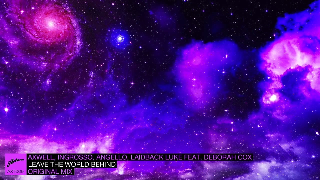 Axwell, Ingrosso, Angello, Laidback Luke ft. Deborah Cox -  Leave The World Behind (Original)
