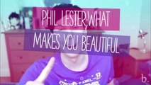 Phil Lester;what makes you beautiful
